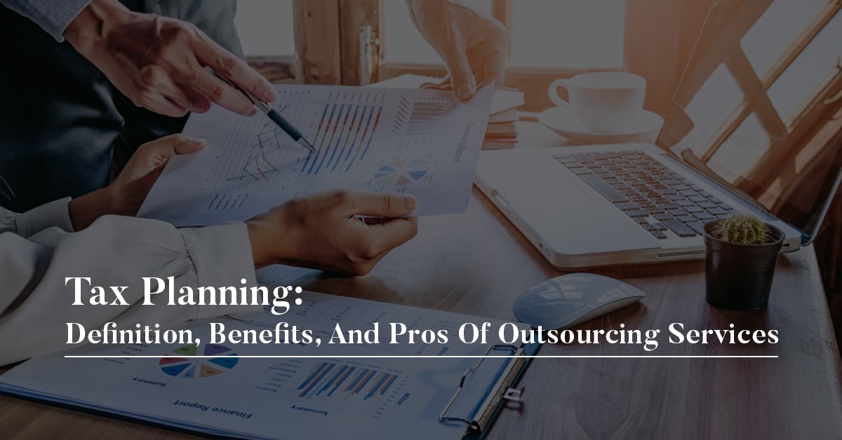Tax Planning: Definition, Benefits, And Pros Of Outsourcing Services