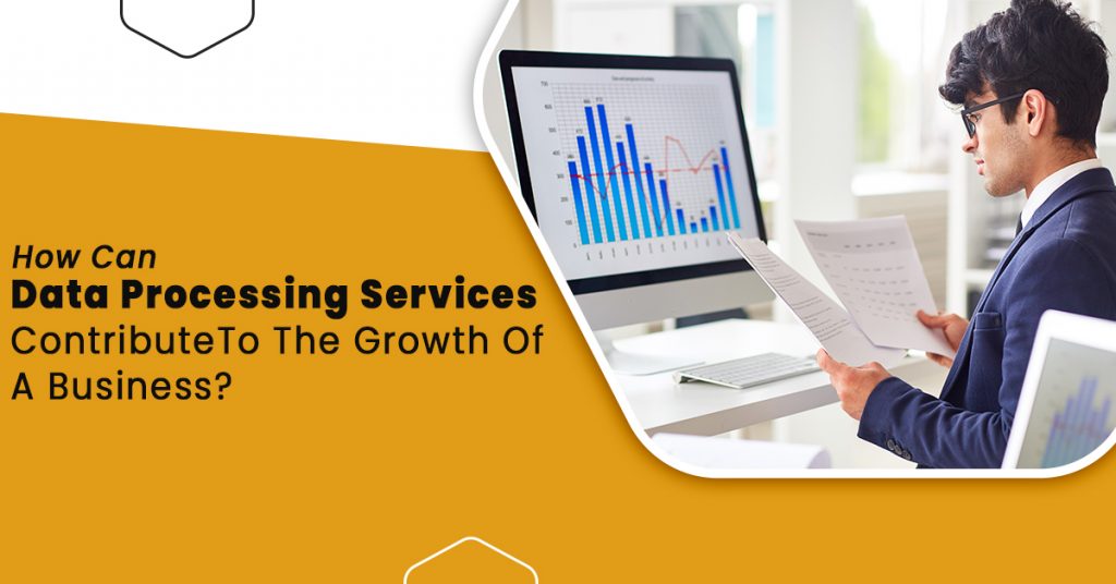 How Data Processing Services Contribute To The Growth Of A Business