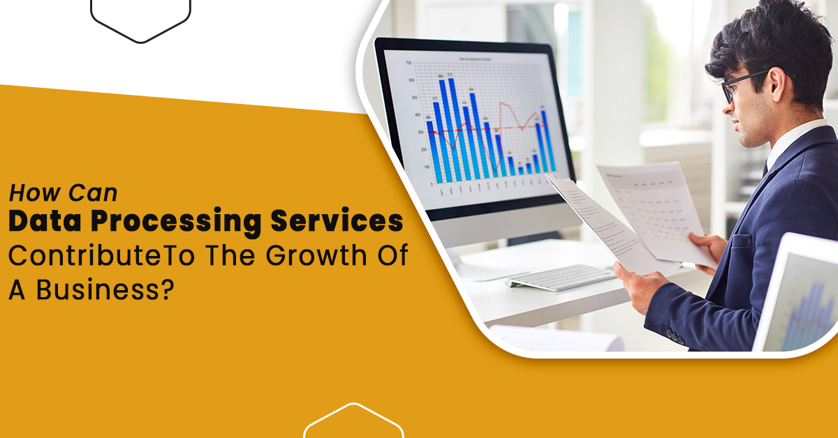 How-Can-Data-Processing-Services-Contribute-To-The-Growth-Of-A-Business