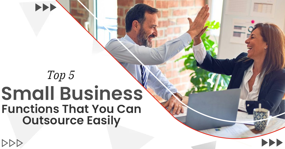 Top 5 Small Business Functions That Can Be Easily Outsourced