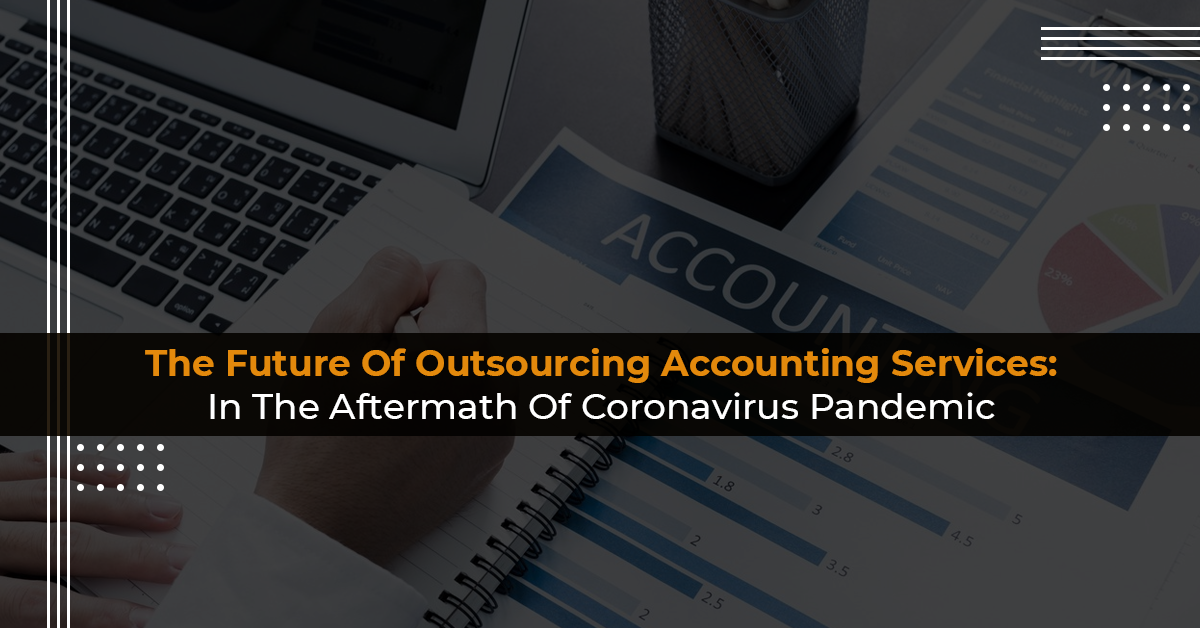 The Future Of Outsourcing Accounting Services In The Aftermath Of Coronavirus Pandemic