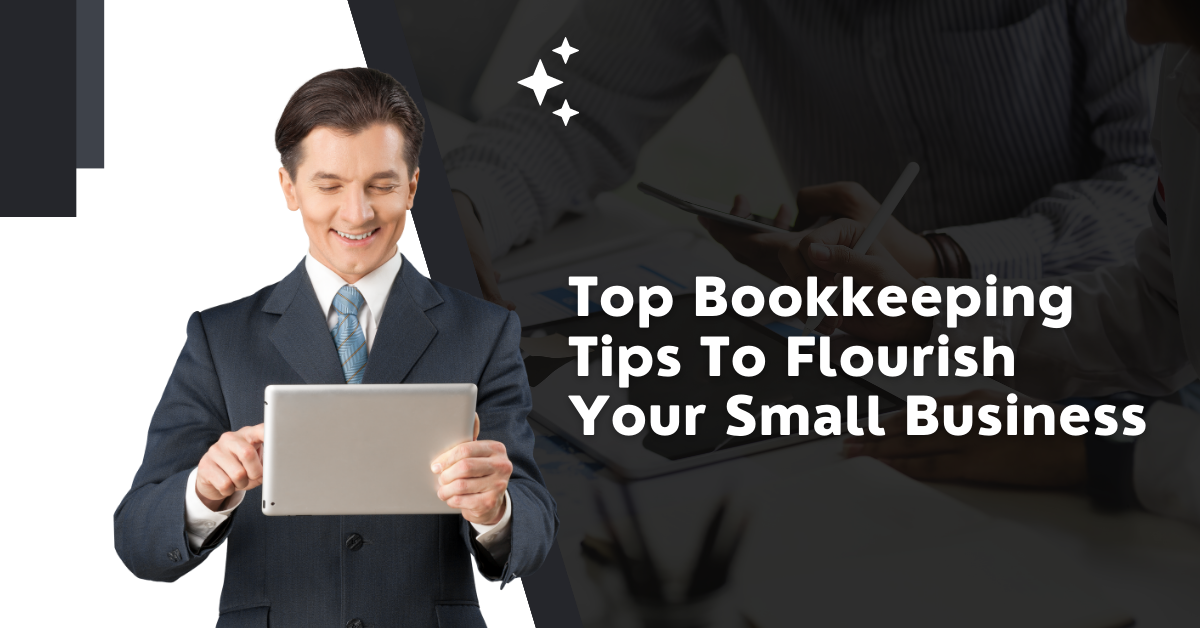 Top Bookkeeping Tips To Flourish Your Small Business