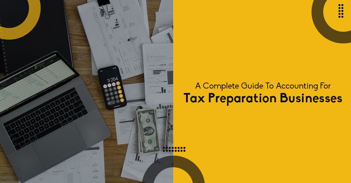 A Complete Guide To Accounting For Tax Preparation Business