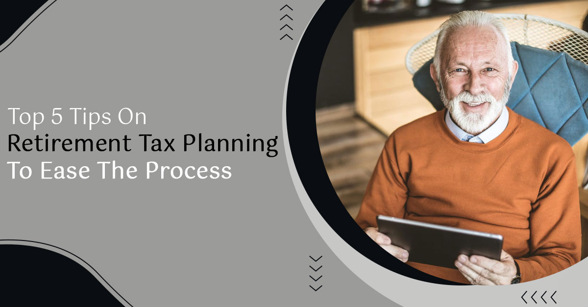Top-5-Tips-On-Retirement-Tax-Planning-To-Ease-The-Process