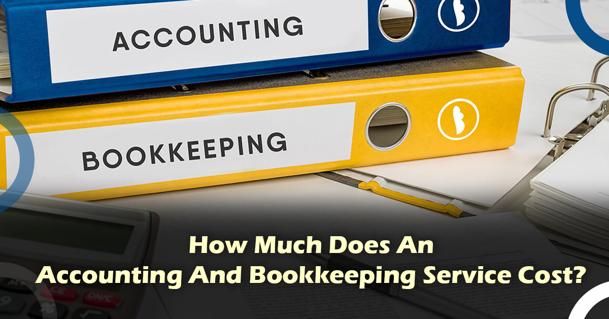 How Much Does An Accounting And Bookkeeping Service Cost?