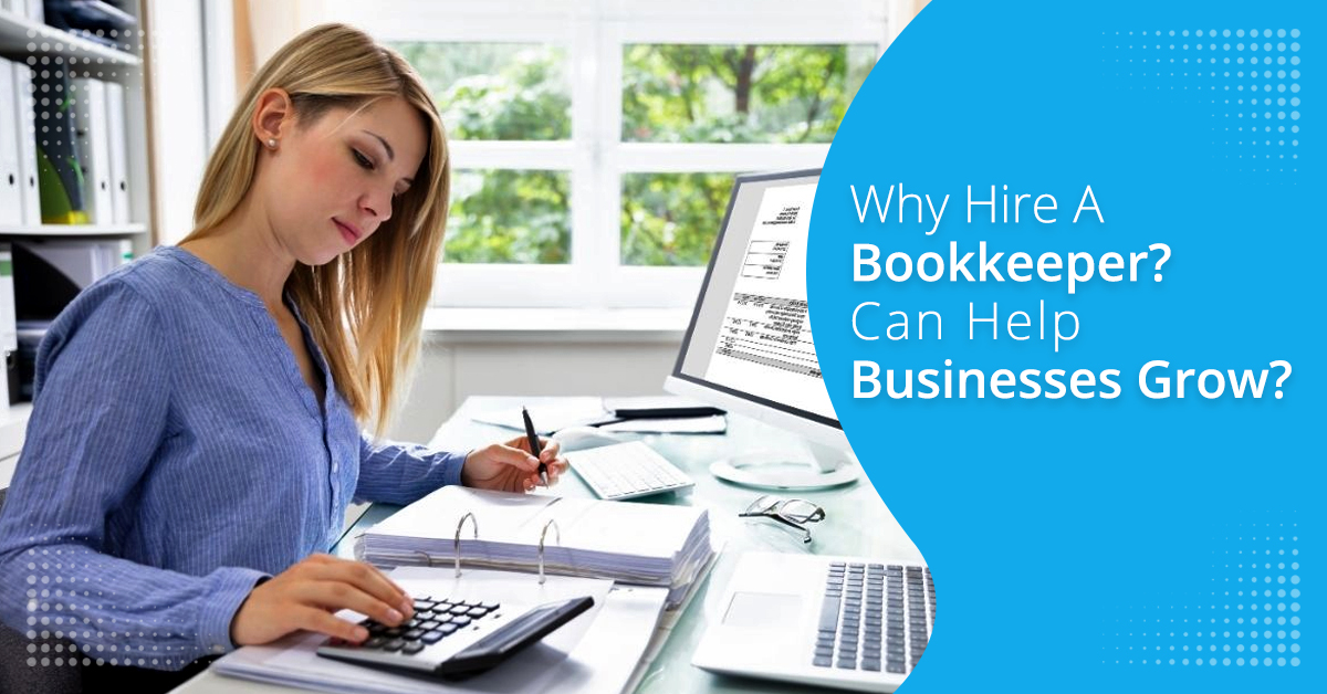 Why Hire A Bookkeeper? Can They Help Businesses Grow?